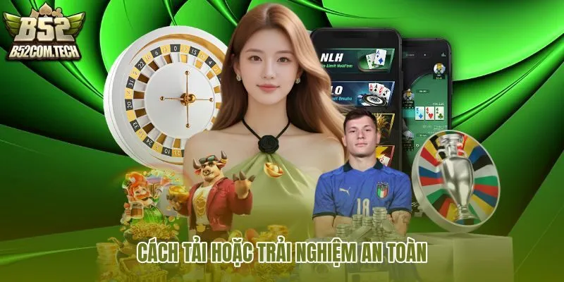 cach-tai-hoac-trai-nghiem-an-toan cach-tai-hoac-trai-nghiem-an-toan
