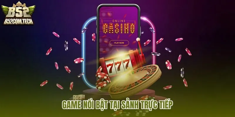 game-noi-bat-tai-sanh-truc-tiep