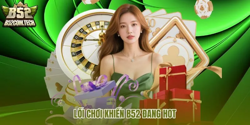 loi-choi-khien-b52-dang-hot loi-choi-khien-b52-dang-hot