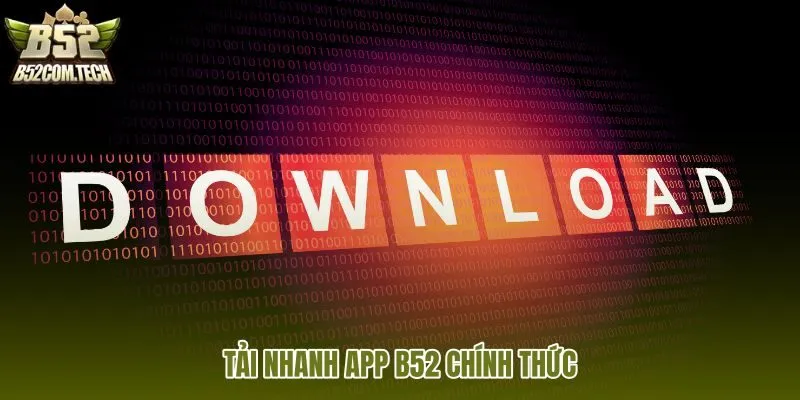Tải App B52 nhanh từ nguồn chính thức Android iOS